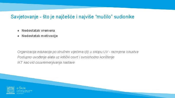 Savjetovanje - što je najčešće i najviše “mučilo” sudionike ● Nedostatak vremena ● Nedostatak