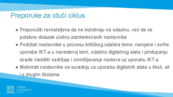 Preporuke za idući ciklus ● Preporučiti ravnateljima da ne inzistiraju na odazivu, već da