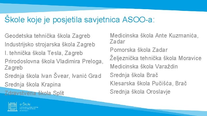 Škole koje je posjetila savjetnica ASOO-a: Geodetska tehnička škola Zagreb Industrijsko strojarska škola Zagreb