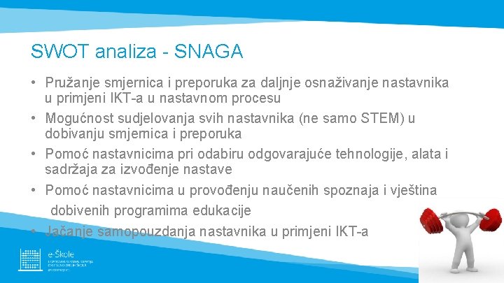 SWOT analiza - SNAGA • Pružanje smjernica i preporuka za daljnje osnaživanje nastavnika u