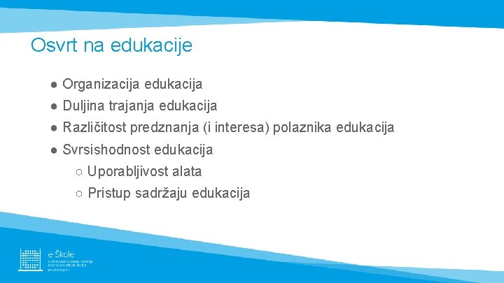 Osvrt na edukacije ● Organizacija edukacija ● Duljina trajanja edukacija ● Različitost predznanja (i