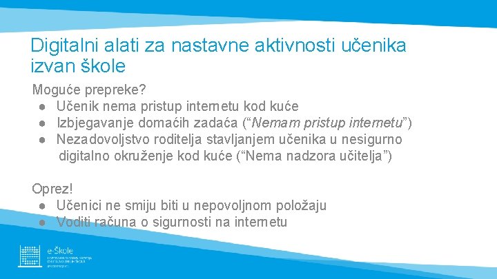 Digitalni alati za nastavne aktivnosti učenika izvan škole Moguće prepreke? ● Učenik nema pristup