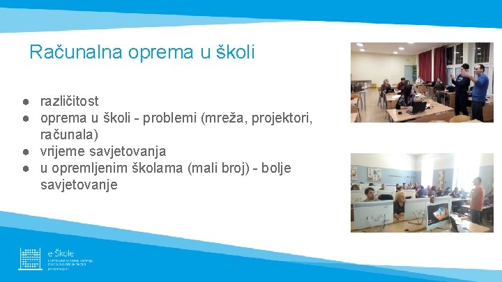 Računalna oprema u školi ● različitost ● oprema u školi - problemi (mreža, projektori, Računalna oprema u školi ● različitost ● oprema u školi - problemi (mreža, projektori,