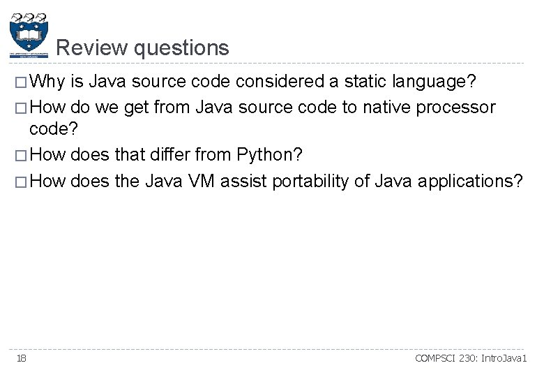 Review questions � Why is Java source code considered a static language? � How