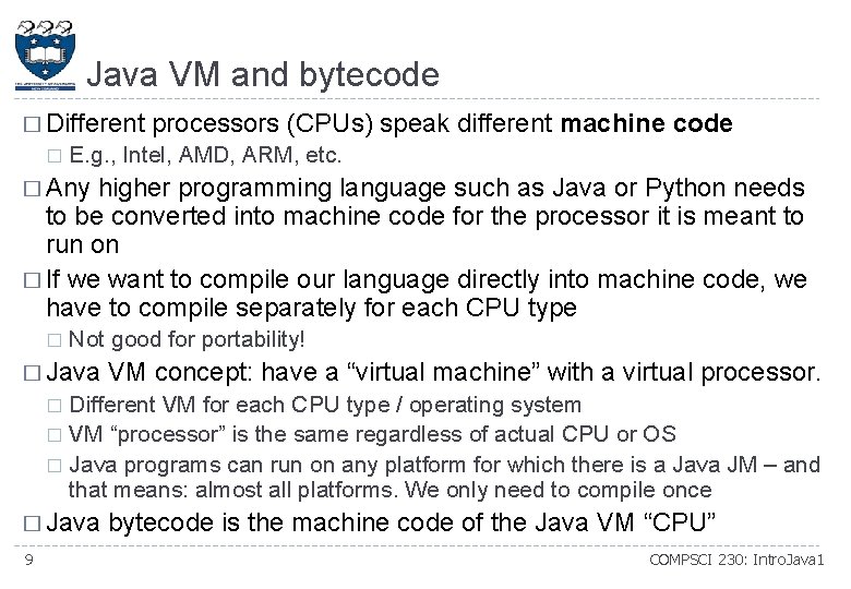 Java VM and bytecode � Different � processors (CPUs) speak different machine code E.