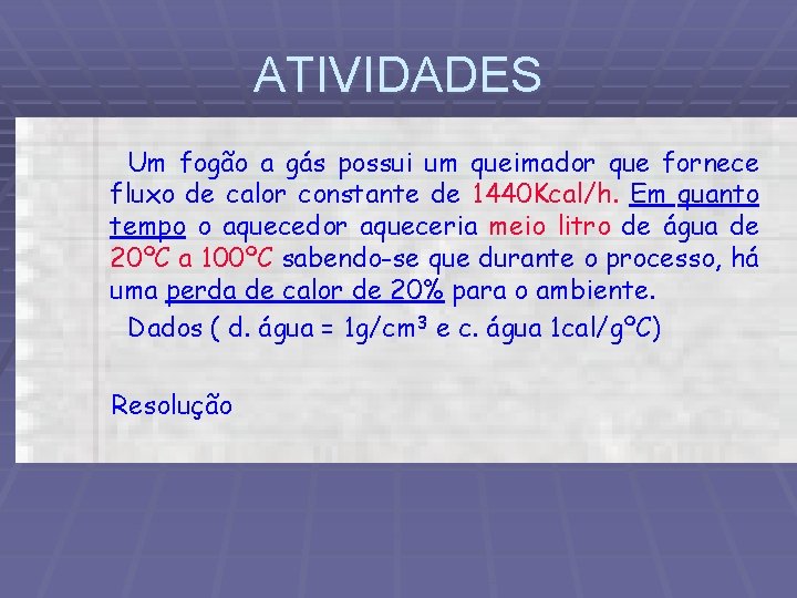 ATIVIDADES Um fogão a gás possui um queimador que fornece fluxo de calor constante