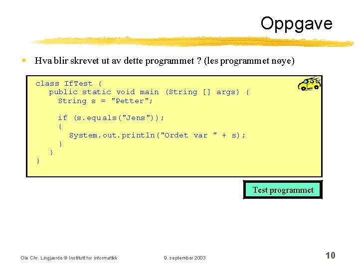 Oppgave § Hva blir skrevet ut av dette programmet ? (les programmet nøye) class