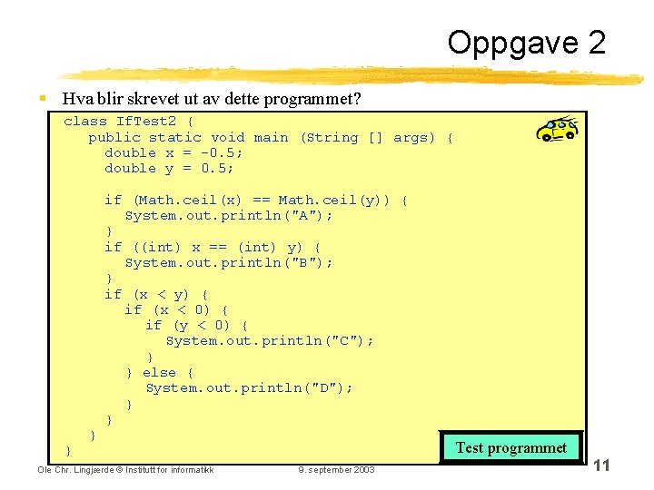 Oppgave 2 § Hva blir skrevet ut av dette programmet? class If. Test 2