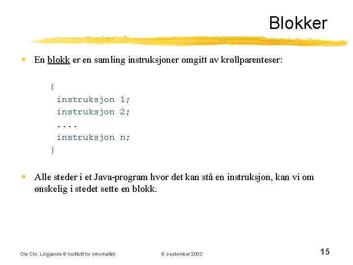 Blokker § En blokk er en samling instruksjoner omgitt av krøllparenteser: { instruksjon 1;