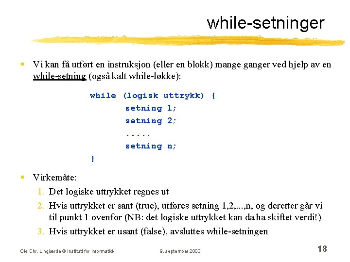 while-setninger § Vi kan få utført en instruksjon (eller en blokk) mange ganger ved