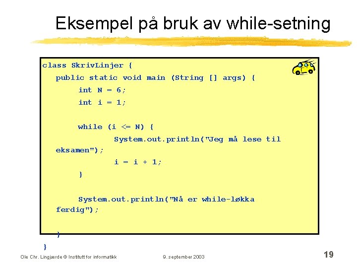 Eksempel på bruk av while-setning class Skriv. Linjer { public static void main (String