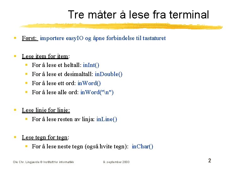 Tre måter å lese fra terminal § Først: importere easy. IO og åpne forbindelse