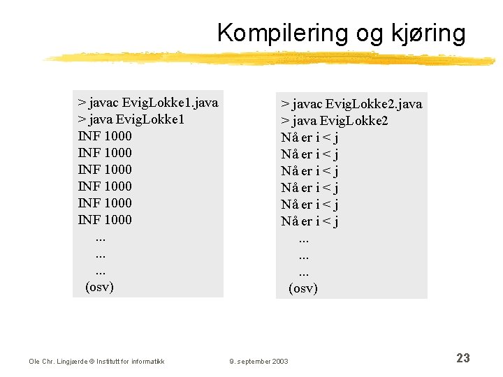 Kompilering og kjøring > javac Evig. Lokke 1. java > java Evig. Lokke 1