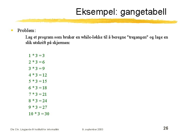 Eksempel: gangetabell § Problem: Lag et program som bruker en while-løkke til å beregne