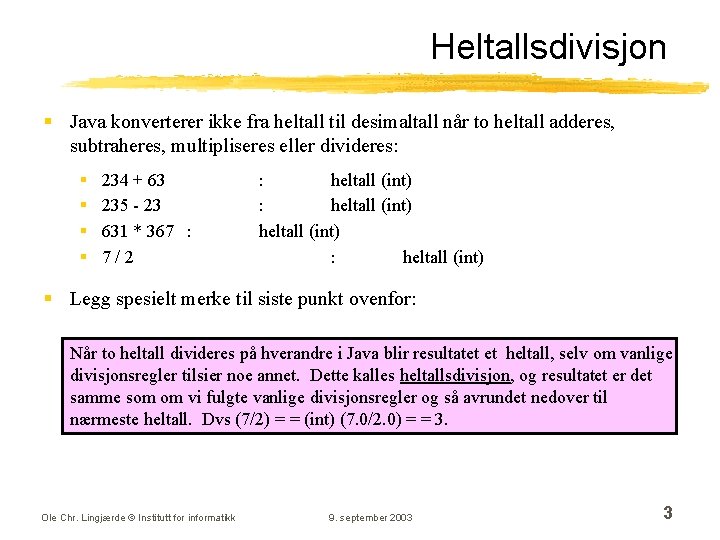 Heltallsdivisjon § Java konverterer ikke fra heltall til desimaltall når to heltall adderes, subtraheres,