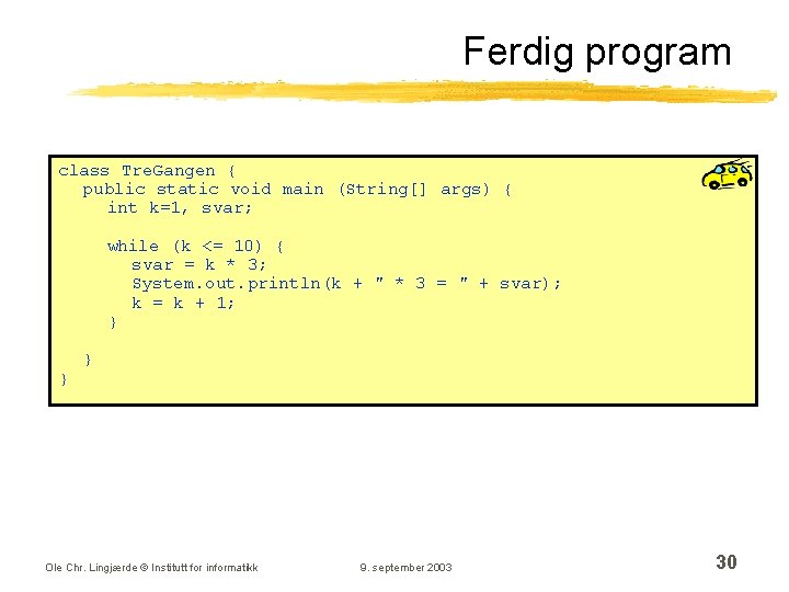 Ferdig program class Tre. Gangen { public static void main (String[] args) { int