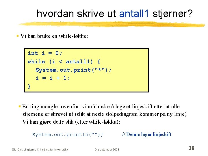 hvordan skrive ut antall 1 stjerner? § Vi kan bruke en while-løkke: int i