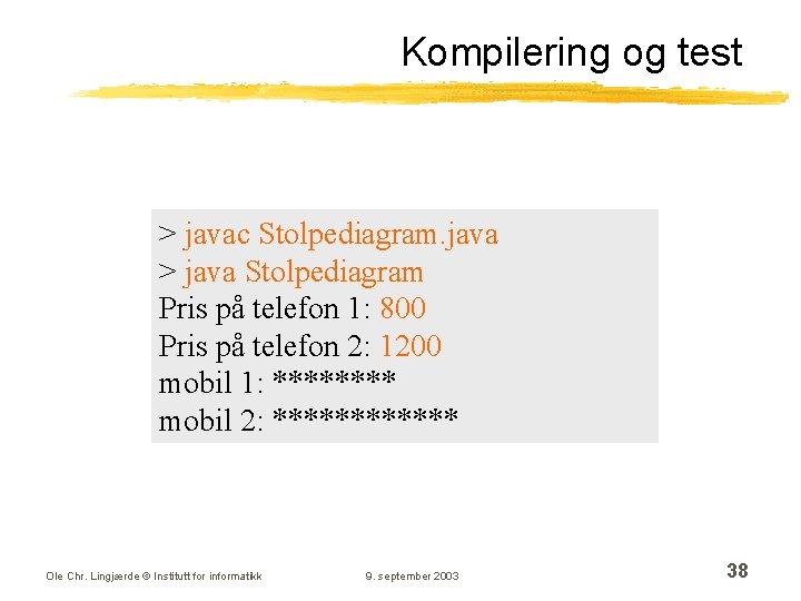 Kompilering og test > javac Stolpediagram. java > java Stolpediagram Pris på telefon 1: