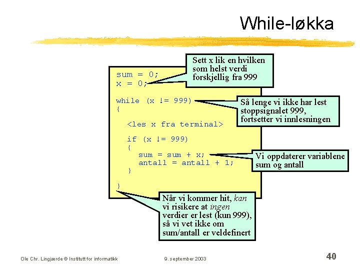 While-løkka sum = 0; x = 0; Sett x lik en hvilken som helst