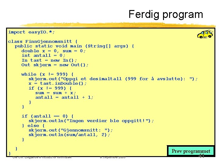 Ferdig program import easy. IO. *; class Finn. Gjennomsnitt { public static void main