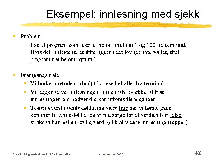 Eksempel: innlesning med sjekk § Problem: Lag et program som leser et heltall mellom