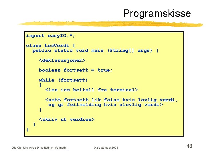 Programskisse import easy. IO. *; class Les. Verdi { public static void main (String[]