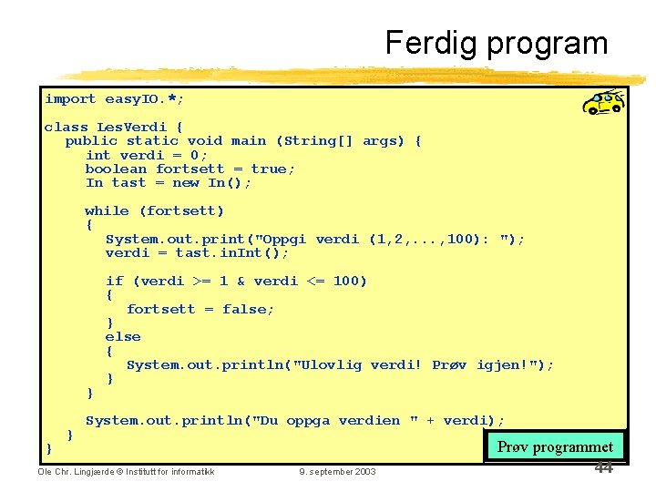 Ferdig program import easy. IO. *; class Les. Verdi { public static void main