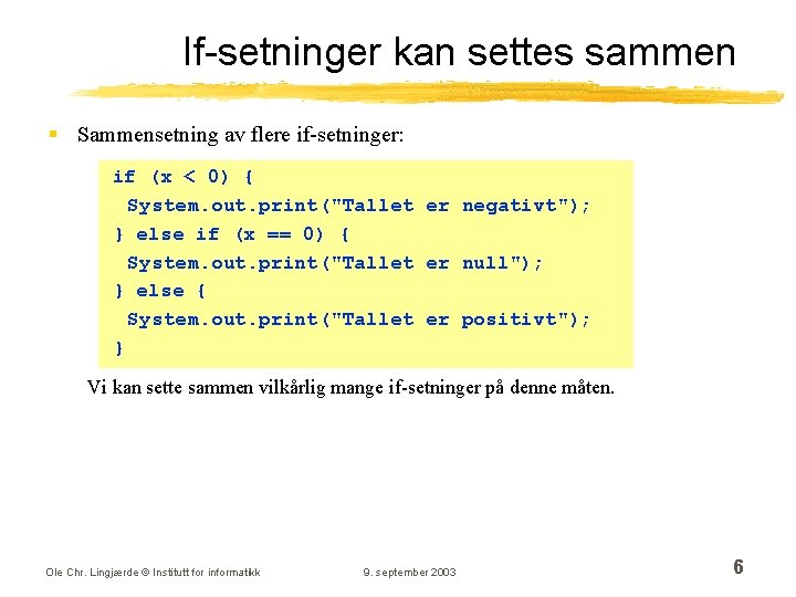 If-setninger kan settes sammen § Sammensetning av flere if-setninger: if (x < 0) {