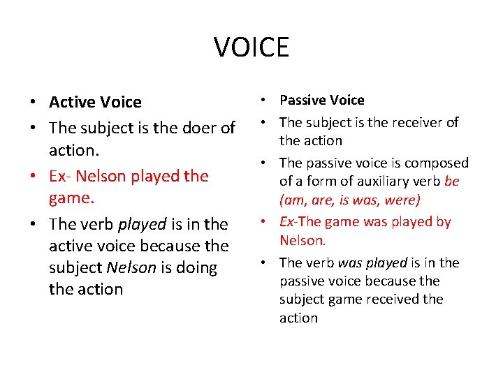 VOICE • Active Voice • The subject is the doer of action. • Ex-