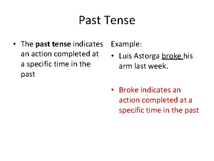 Past Tense • The past tense indicates Example: an action completed at • Luis