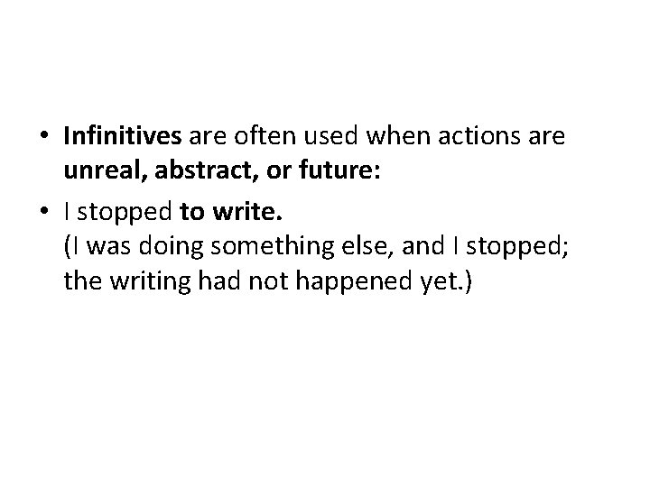  • Infinitives are often used when actions are unreal, abstract, or future: •