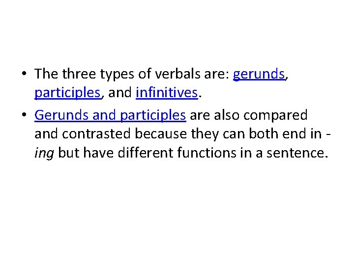  • The three types of verbals are: gerunds, participles, and infinitives. • Gerunds