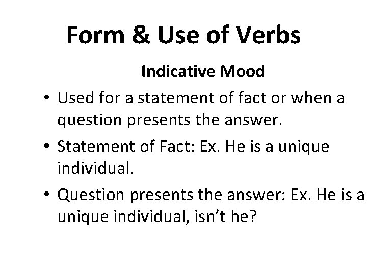 Form & Use of Verbs Indicative Mood • Used for a statement of fact