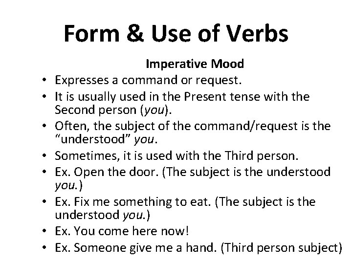 Form & Use of Verbs • • Imperative Mood Expresses a command or request.