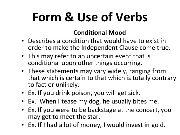 Form & Use of Verbs • • Conditional Mood Describes a condition that would