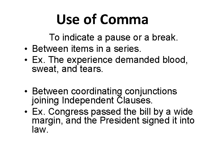 Use of Comma To indicate a pause or a break. • Between items in