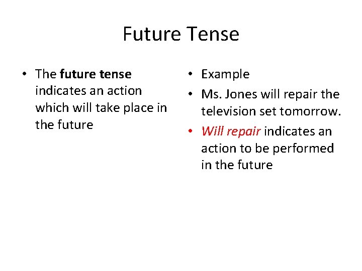 Future Tense • The future tense indicates an action which will take place in