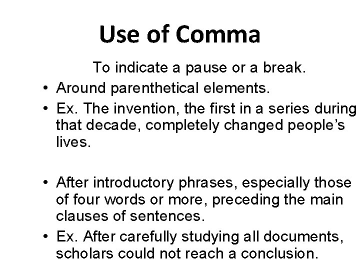 Use of Comma To indicate a pause or a break. • Around parenthetical elements.