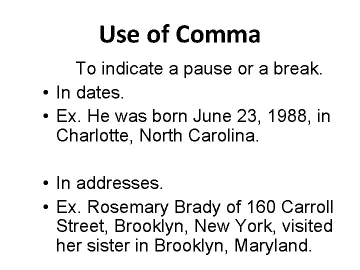 Use of Comma To indicate a pause or a break. • In dates. •