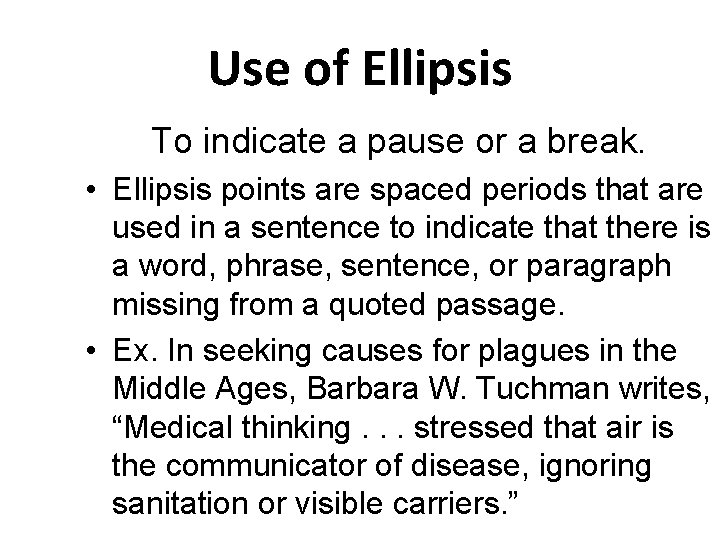 Use of Ellipsis To indicate a pause or a break. • Ellipsis points are