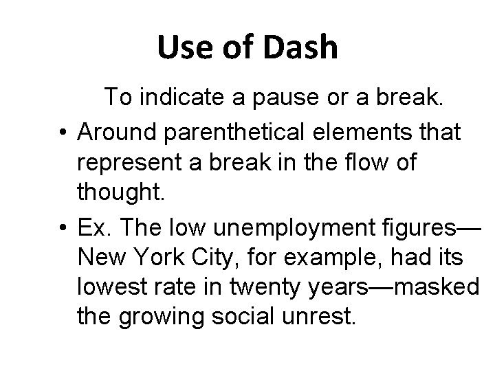 Use of Dash To indicate a pause or a break. • Around parenthetical elements