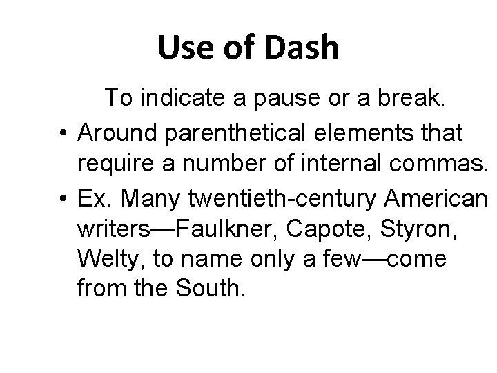 Use of Dash To indicate a pause or a break. • Around parenthetical elements