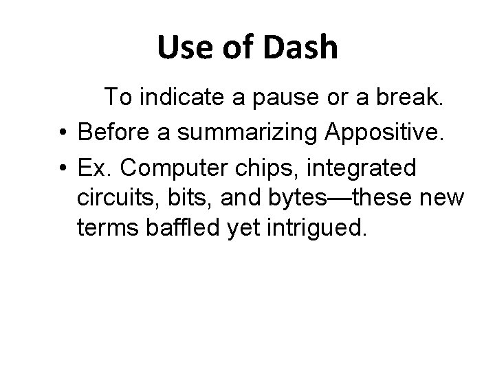 Use of Dash To indicate a pause or a break. • Before a summarizing