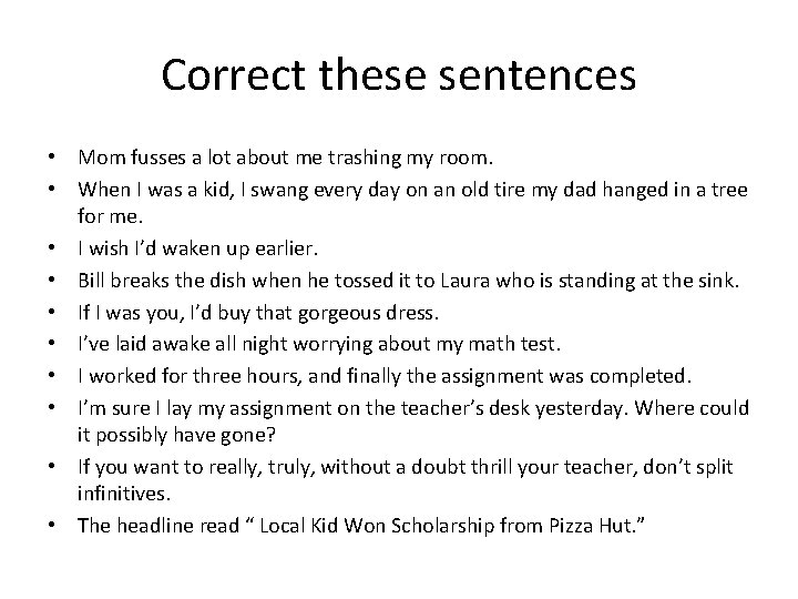 Correct these sentences • Mom fusses a lot about me trashing my room. •