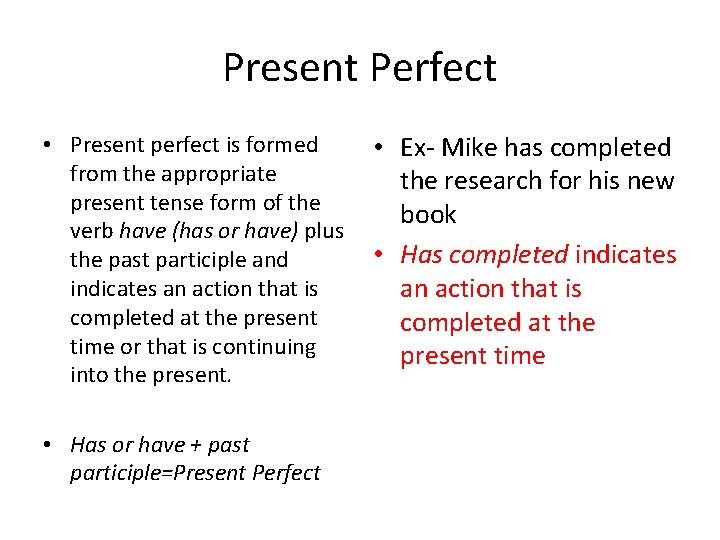 Present Perfect • Present perfect is formed from the appropriate present tense form of