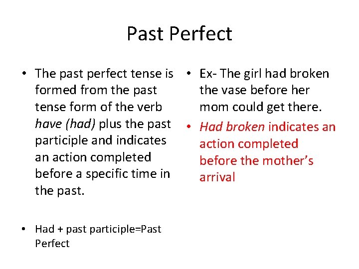 Past Perfect • The past perfect tense is • Ex- The girl had broken