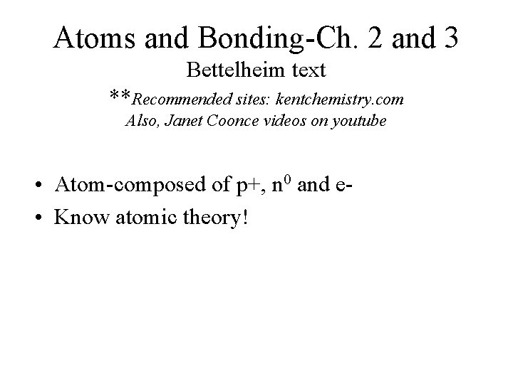 Atoms and Bonding-Ch. 2 and 3 Bettelheim text **Recommended sites: kentchemistry. com Also, Janet