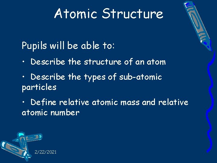 Atomic Structure Pupils will be able to: • Describe the structure of an atom