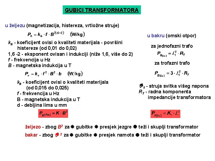 GUBICI TRANSFORMATORA u željezu (magnetizacija, histereza, vrtložne struje) u bakru (omski otpor) kh -