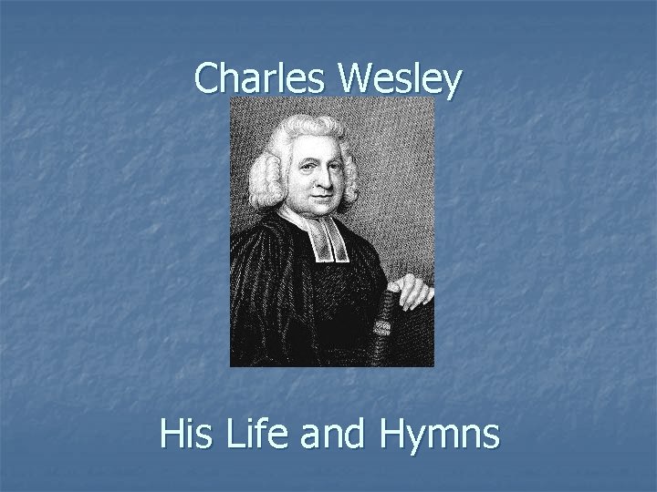 Charles Wesley His Life and Hymns 